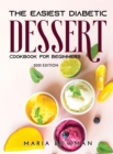 The Easiest Diabetic Dessert Cookbook for Beginners : 2021 Edition - Book