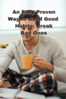 An Easy Proven Way to Build Good Habits : Break Bad Ones - Book