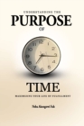 Understanding the Purpose of Time : Maximizing Your Life of Fulfillment - Book