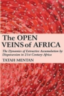 The Open Veins of Africa : The Dynamics of Extractive Accumulation by Dispossession in 21st Century Africa - Book