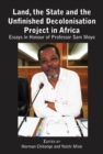 Land, the State and the Unfinished Decolonisation Project in Africa : Essays in Honour of Professor Sam Moyo - eBook