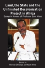 Land, the State & the Unfinished Decolonisation Project in Africa : Essays in Honour of Professor Sam Moyo - Book