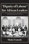 Dignity of Labour for African Leaders : The Formation of Education Policy in the British Colonial Office and Achimota School - eBook