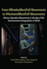 From #RhodesMustFall Movements to #HumansMustFall Movements : Movements in the Age of the Trans-humanist Geographies of Death - eBook