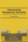 Understanding Contemporary Journalism : A Handbook of Principles and Practice - eBook