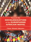 Toward the Decolonization of the Europhone African Novel - eBook