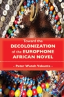 Toward the Decolonization of the Europhone African Novel - Book