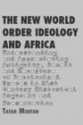 The New World Order Ideology and Africa : Understanding and Appreciating Ambiguity, Deceit and Recapture of Decolonized Spaces - Book