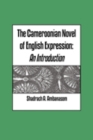 The Cameroonian Novel of English Expression. An Introduction : An Introduction - eBook