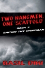 Two Hangmen, One Scaffold Book I. Baiting the Hangman - Book