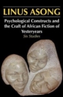 Psychological Constructs and the Craft of African Fiction of Yesteryears : Six Studies - Book