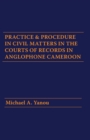 Practice and Procedure in Civil Matters in the Courts of Records in Anglophone Cameroon - eBook