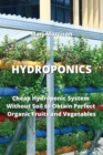 Hydroponics : Cheap Hydroponic System Without Soil to Obtain Perfect Organic Fruits and Vegetables - Book