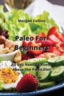 Paleo For Beginners : All You Need To Know About The Paleo Diet - Book