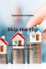 Skip the Flip : Secret About the Real Estate Investing - Book