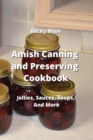 Amish Canning and Preserving Cookbook : Jellies, Sauces, Soups, And More - Book