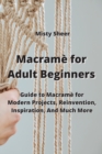 Macram? for Adult Beginners : Guide to Macram? for Modern Projects, Reinvention, Inspiration, And Much More - Book