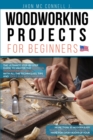 Woodworking Projects for Beginners : The ultimate step-by-step guide to master the essential woodworking skills, with all the techniques, tips, and tools for woodworkers - Book