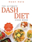 The Ultimate Dash Diet Cookbook : Lose Your Weight & Lower Blood Pressure - Book