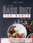 He New Dash Diet for Women Over 50 : Lose Weight and Promote Cardiovascular Well-Being - Book