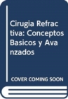 Cirugia Refractiva : Conceptos Basicos y Avanzados - Book