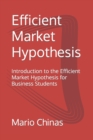Efficient Market Hypothesis : Introduction to the Efficient Market Hypothesis for Business Students - Book