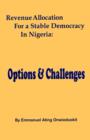Revenue Allocation for a Stable Democracy in Nigeria : Options and Challenges - Book