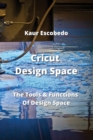 Cricut Design Space : The Tools & Functions Of Design Space - Book