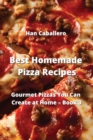 Best Homemade Pizza Recipes : Gourmet Pizzas You Can Create at Home - Book 3 - Book