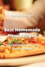 Best Homemade Pizza Recipes : Gourmet Pizzas You Can Create at Home - Book