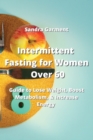 Intermittent Fasting for Women Over 60 : Guide to Lose Weight, Boost Metabolism, & Increase Energy - Book