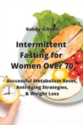 Intermittent Fasting for Women Over 70 : Successful Metabolism Reset, Anti-Aging Strategies, & Weight Loss - Book