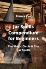 Jar Spells Compendium for Beginners : The Magic Circle & The Jar Spells - Book