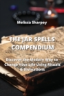 The Jar Spells Compendium : Discover the Modern Way to Change Your Life Using Rituals & Divinations - Book
