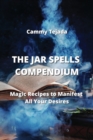 The Jar Spells Compendium : Magic Recipes to Manifest All Your Desires - Book