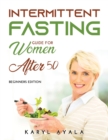 Intermitten Fasting Guide for Women Over 50 : Beginners Edition - Book