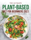 The Ultimate Plant-Based Diet for Beginners 2021 : Easy RecipesThat Will Make You Drool - Book