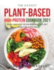 The Easiest Plant-Based High-Protein Cookbook 2021 : Quick and Easy Vegan Bodybuilding Diet Book for Athletes - Book
