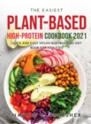 The Easiest Plant-Based High-Protein Cookbook 2021 : Quick and Easy Vegan Bodybuilding Diet Book for Athletes - Book