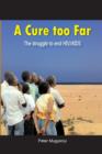 A Cure Too Far. the Struggle to End Hiv/AIDS - Book