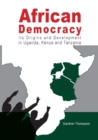 African Democracy. Its Origins and Development in Uganda, Kenya and Tanzania - Book
