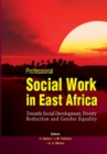 Professional Social Work in East Africa : Towards Social Development, Poverty Reduction and Gender Equality - Book