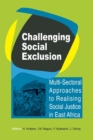 Challenging Social Exclusion : Multi-Sectoral Approaches to Realising Social Justice in East Africa - Book