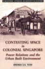 Contesting Space in Colonial Singapore : Power Relations and the Urban Built Environment - Book