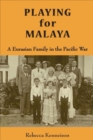 Playing for Malaya : A Euroasian Family and the Pacific War - Book