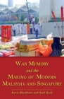 War Memory and the Making of Modern Malaysia and Singapore - Book