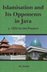 Islamisation and Its Opponents in Java : A Political, Social, Cultural and Religious History, c. 1930 to Present - Book