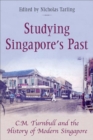 Studying Singapore's Past : C.M. Turnball and the History of Modern Singapore - Book