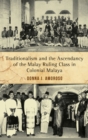 Traditionalism and the Ascendancy of the Malay Ruling Class in Colonial Malaya - Book