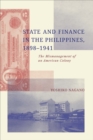 State and Finance in the Philippines, 1898-1941 : The Mismanagement of an American Colony - Book